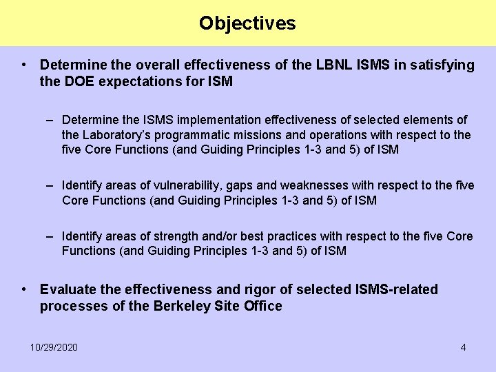Objectives • Determine the overall effectiveness of the LBNL ISMS in satisfying the DOE Objectives • Determine the overall effectiveness of the LBNL ISMS in satisfying the DOE