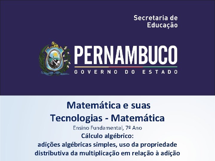 Matemática e suas Tecnologias - Matemática Ensino Fundamental, 7º Ano Cálculo algébrico: adições algébricas