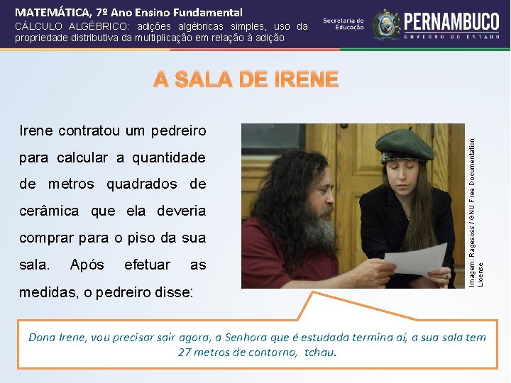 MATEMÁTICA, 7º Ano Ensino Fundamental CÁLCULO ALGÉBRICO: adições algébricas simples, uso da propriedade distributiva