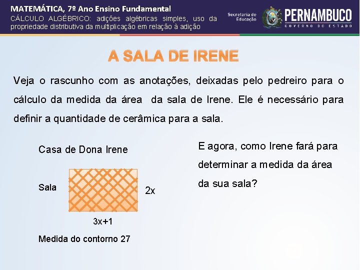 MATEMÁTICA, 7º Ano Ensino Fundamental CÁLCULO ALGÉBRICO: adições algébricas simples, uso da propriedade distributiva