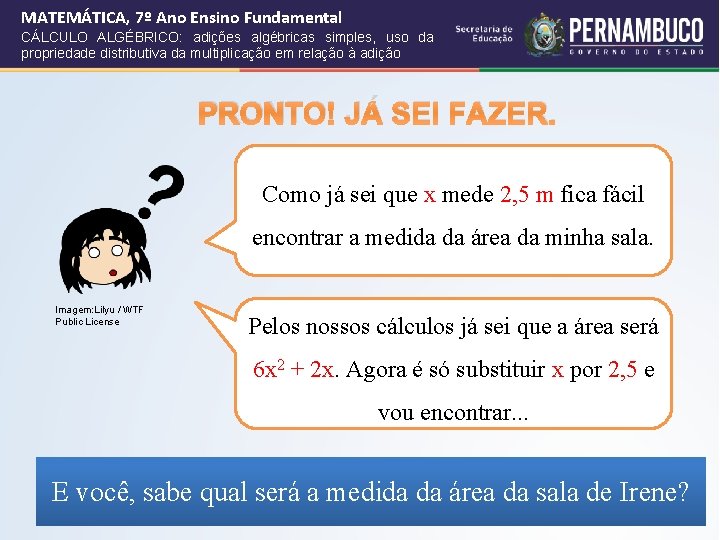 MATEMÁTICA, 7º Ano Ensino Fundamental CÁLCULO ALGÉBRICO: adições algébricas simples, uso da propriedade distributiva