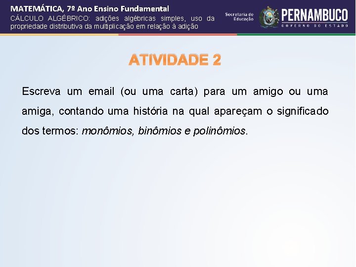 MATEMÁTICA, 7º Ano Ensino Fundamental CÁLCULO ALGÉBRICO: adições algébricas simples, uso da propriedade distributiva