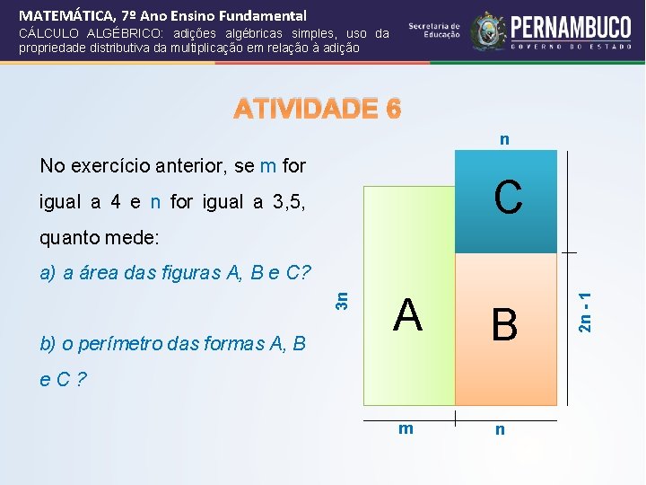 MATEMÁTICA, 7º Ano Ensino Fundamental CÁLCULO ALGÉBRICO: adições algébricas simples, uso da propriedade distributiva
