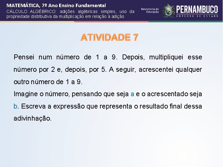 MATEMÁTICA, 7º Ano Ensino Fundamental CÁLCULO ALGÉBRICO: adições algébricas simples, uso da propriedade distributiva