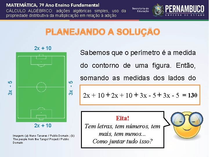 MATEMÁTICA, 7º Ano Ensino Fundamental CÁLCULO ALGÉBRICO: adições algébricas simples, uso da propriedade distributiva