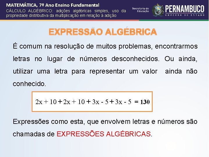 MATEMÁTICA, 7º Ano Ensino Fundamental CÁLCULO ALGÉBRICO: adições algébricas simples, uso da propriedade distributiva