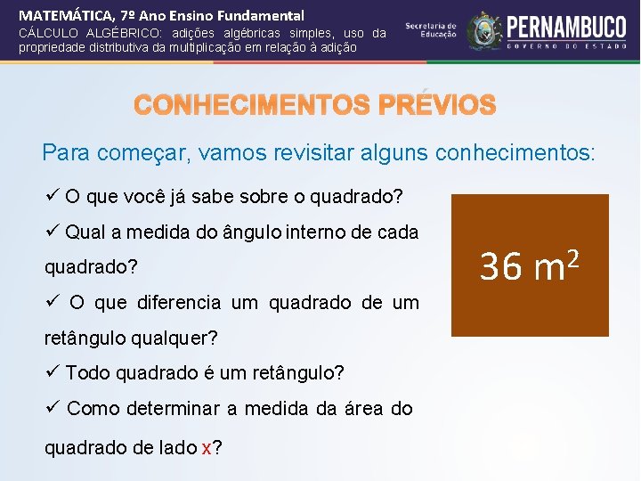 MATEMÁTICA, 7º Ano Ensino Fundamental CÁLCULO ALGÉBRICO: adições algébricas simples, uso da propriedade distributiva