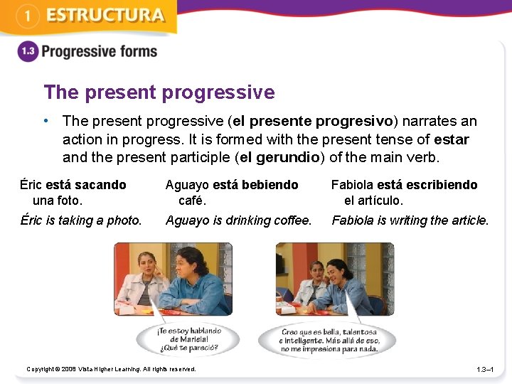 The present progressive • The present progressive (el presente progresivo) narrates an action in