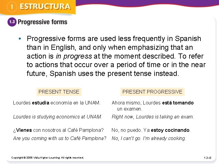  • Progressive forms are used less frequently in Spanish than in English, and