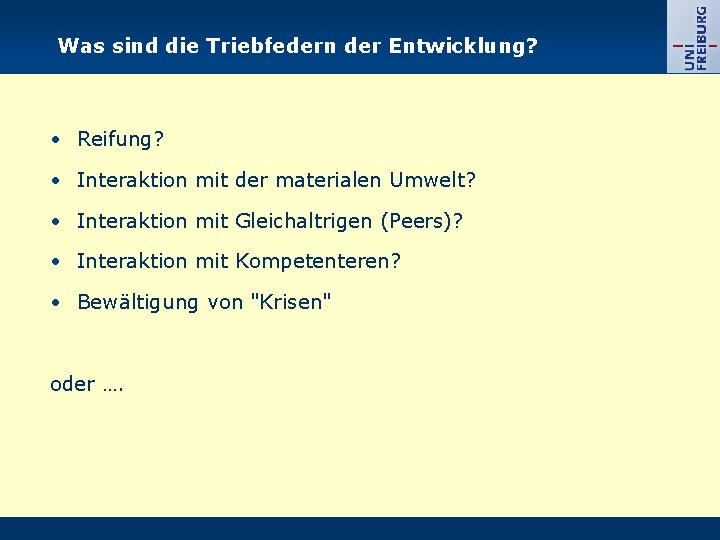 Was sind die Triebfedern der Entwicklung? • Reifung? • Interaktion mit der materialen Umwelt?