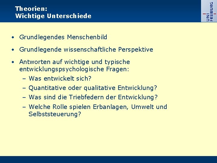 Theorien: Wichtige Unterschiede • Grundlegendes Menschenbild • Grundlegende wissenschaftliche Perspektive • Antworten auf wichtige