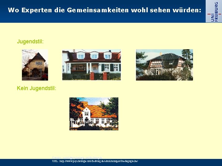 Wo Experten die Gemeinsamkeiten wohl sehen würden: Jugendstil: Kein Jugendstil: Kontakt: renkl@psychologie. uni-freiburg. de