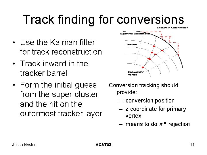 Track finding for conversions • Use the Kalman filter for track reconstruction • Track Track finding for conversions • Use the Kalman filter for track reconstruction • Track
