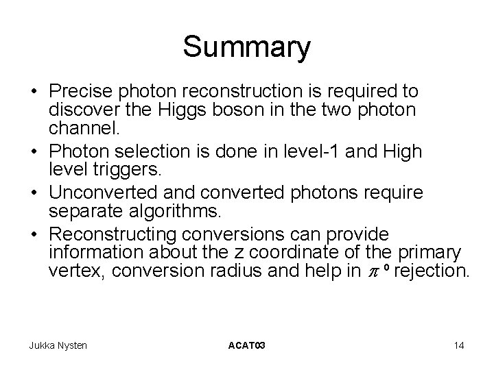 Summary • Precise photon reconstruction is required to discover the Higgs boson in the Summary • Precise photon reconstruction is required to discover the Higgs boson in the