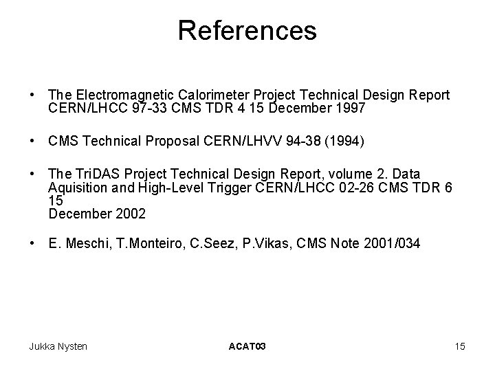 References • The Electromagnetic Calorimeter Project Technical Design Report CERN/LHCC 97 -33 CMS TDR References • The Electromagnetic Calorimeter Project Technical Design Report CERN/LHCC 97 -33 CMS TDR
