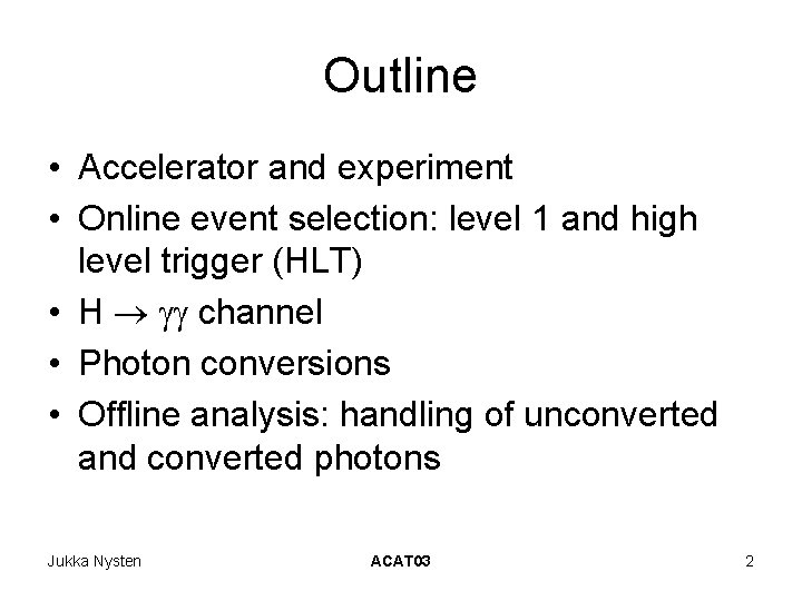 Outline • Accelerator and experiment • Online event selection: level 1 and high level Outline • Accelerator and experiment • Online event selection: level 1 and high level
