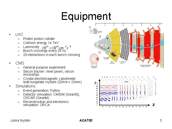 Equipment • LHC – – – • Proton proton collider Collision energy 14 Te. Equipment • LHC – – – • Proton proton collider Collision energy 14 Te.
