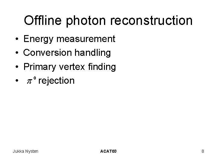 Offline photon reconstruction • • Energy measurement Conversion handling Primary vertex finding p 0 Offline photon reconstruction • • Energy measurement Conversion handling Primary vertex finding p 0