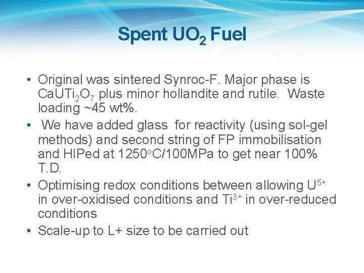 Spent UO 2 Fuel • Original was sintered Synroc-F. Major phase is Ca. UTi