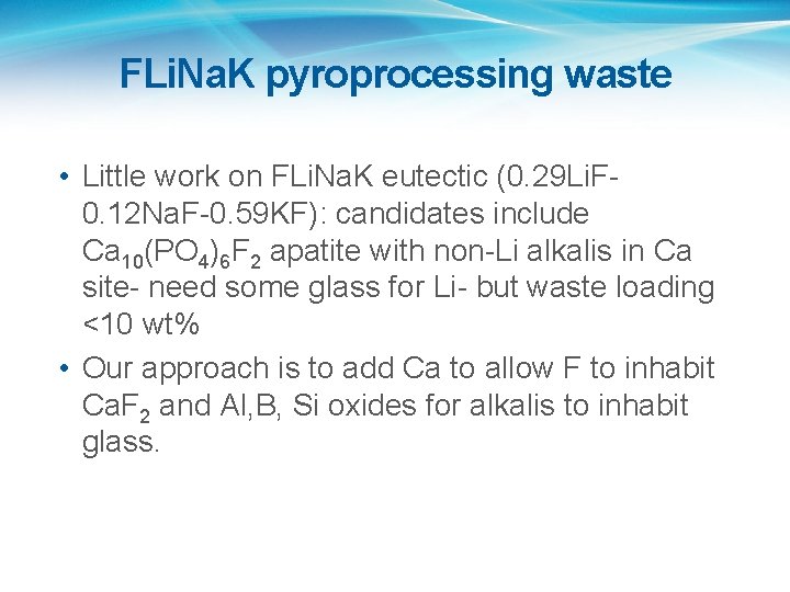 FLi. Na. K pyroprocessing waste • Little work on FLi. Na. K eutectic (0.