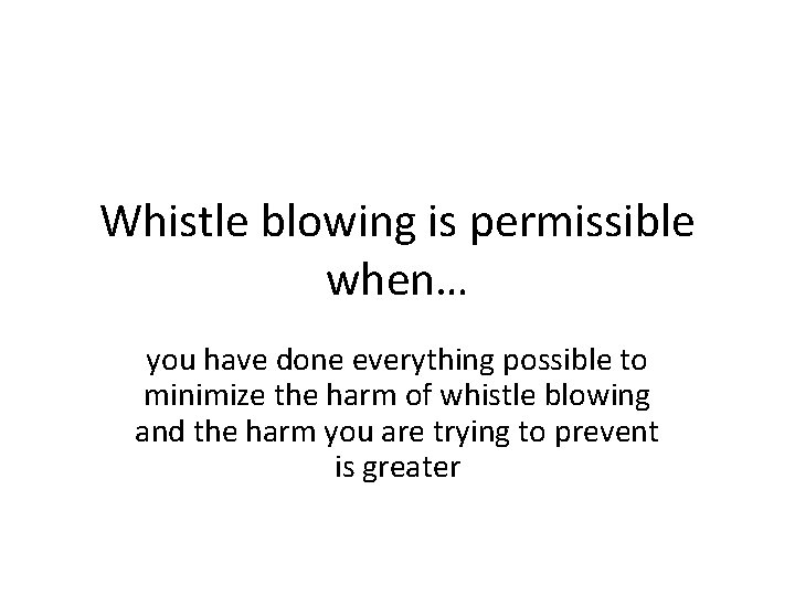 Whistle blowing is permissible when… you have done everything possible to minimize the harm