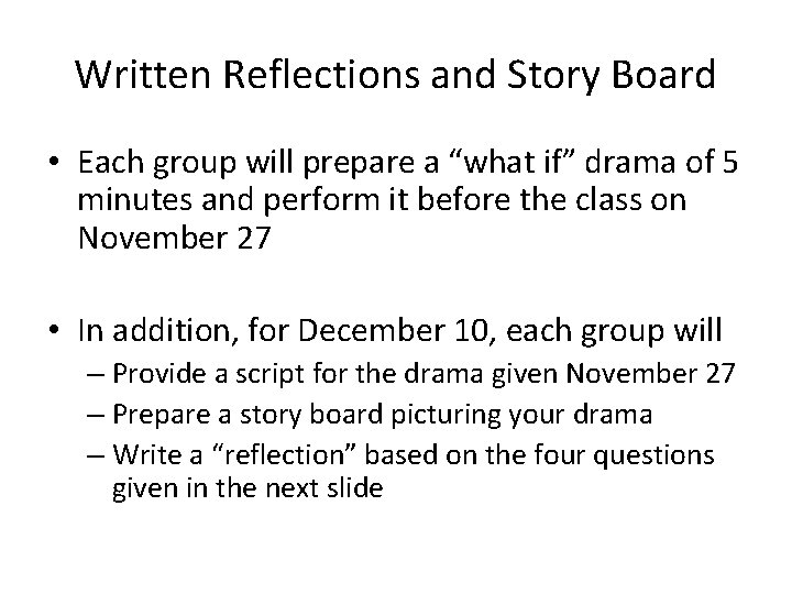 Written Reflections and Story Board • Each group will prepare a “what if” drama