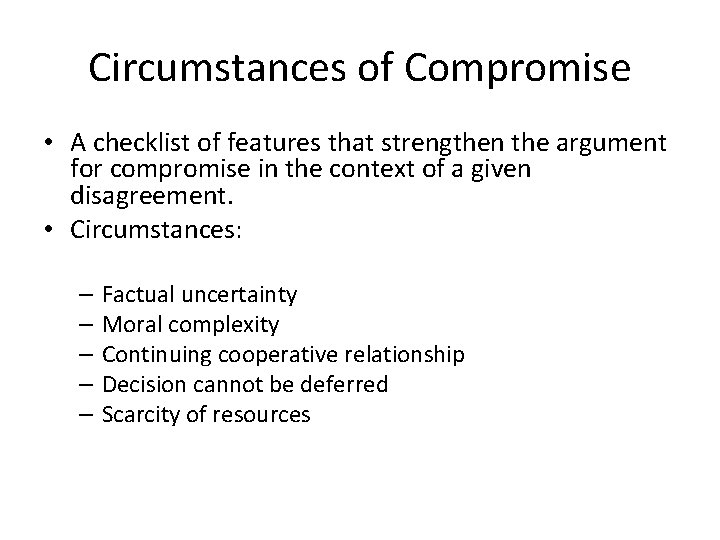 Circumstances of Compromise • A checklist of features that strengthen the argument for compromise