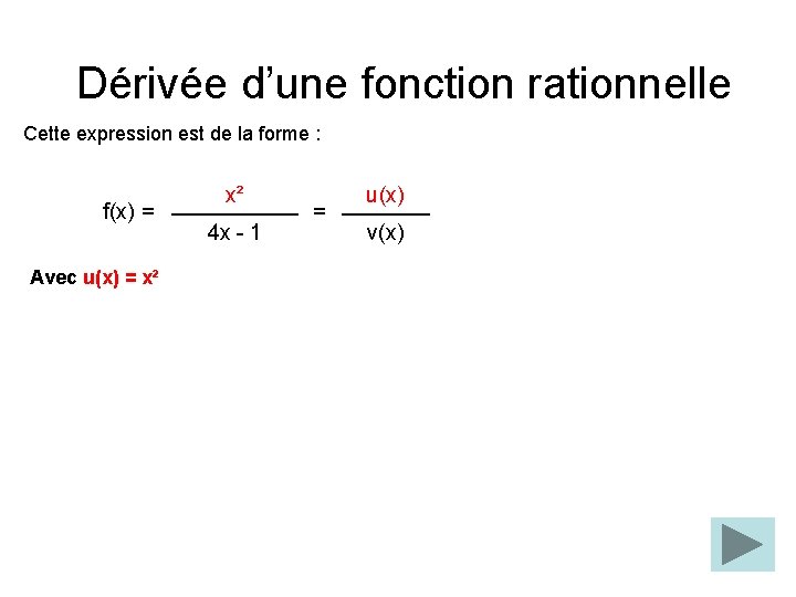 Dérivée d’une fonction rationnelle Cette expression est de la forme : f(x) = Avec Dérivée d’une fonction rationnelle Cette expression est de la forme : f(x) = Avec