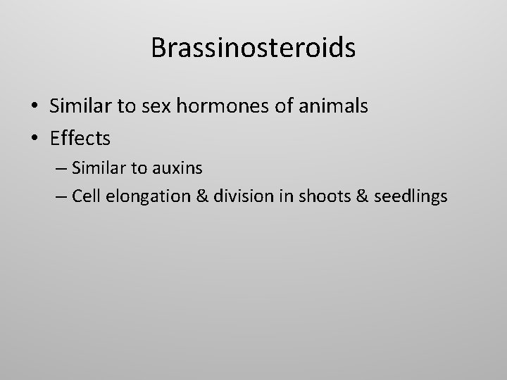Brassinosteroids • Similar to sex hormones of animals • Effects – Similar to auxins