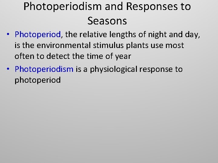 Photoperiodism and Responses to Seasons • Photoperiod, the relative lengths of night and day,
