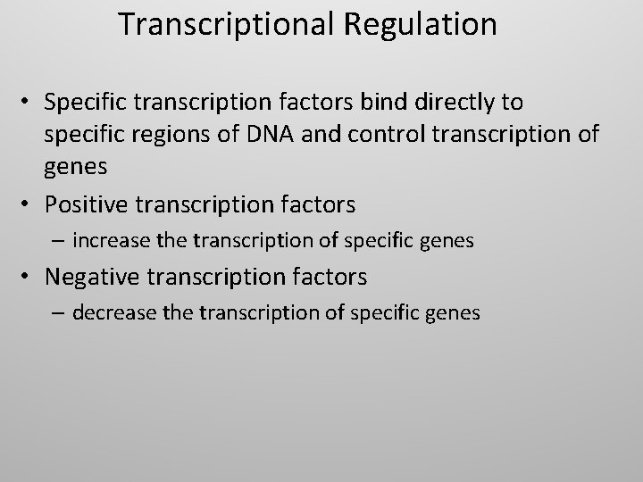 Transcriptional Regulation • Specific transcription factors bind directly to specific regions of DNA and