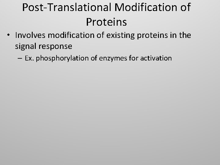 Post-Translational Modification of Proteins • Involves modification of existing proteins in the signal response
