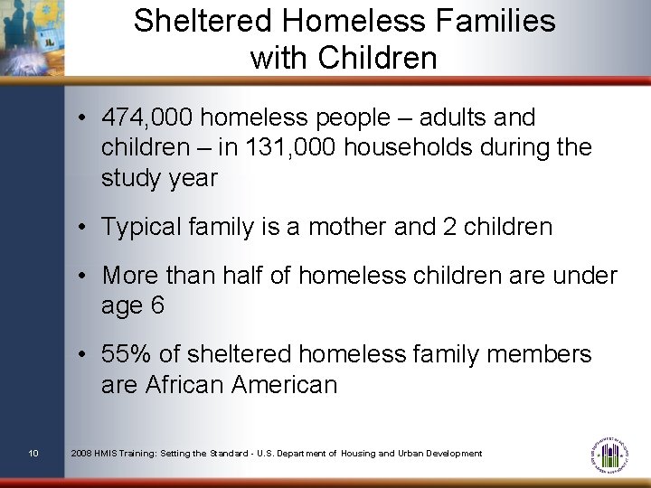 Sheltered Homeless Families with Children • 474, 000 homeless people – adults and children