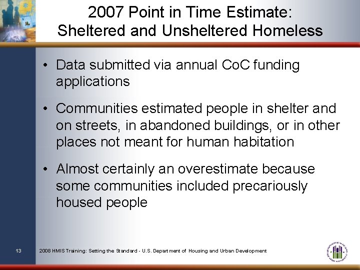 2007 Point in Time Estimate: Sheltered and Unsheltered Homeless • Data submitted via annual