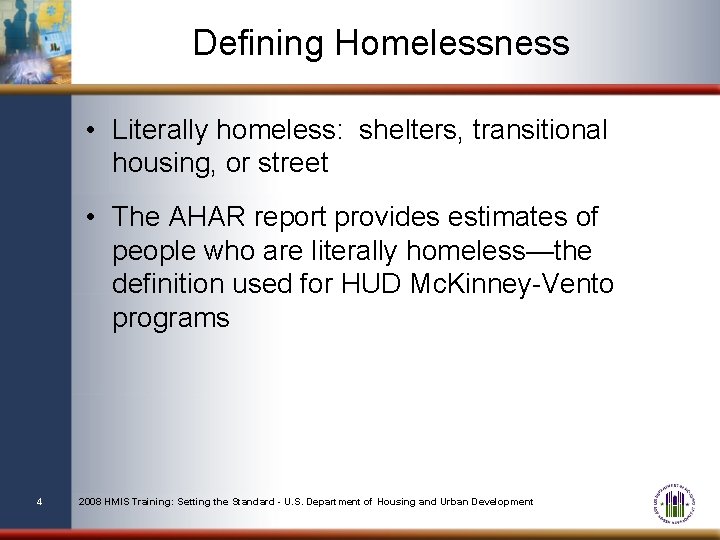 Defining Homelessness • Literally homeless: shelters, transitional housing, or street • The AHAR report