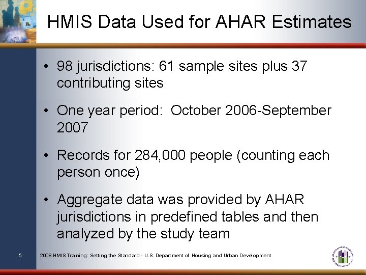 HMIS Data Used for AHAR Estimates • 98 jurisdictions: 61 sample sites plus 37