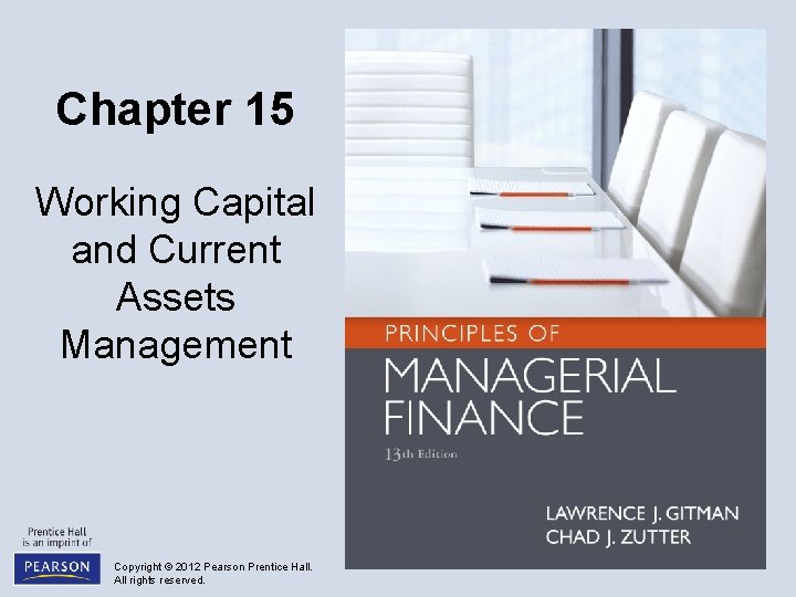 Chapter 15 Working Capital and Current Assets Management Copyright © 2012 Pearson Prentice Hall.
