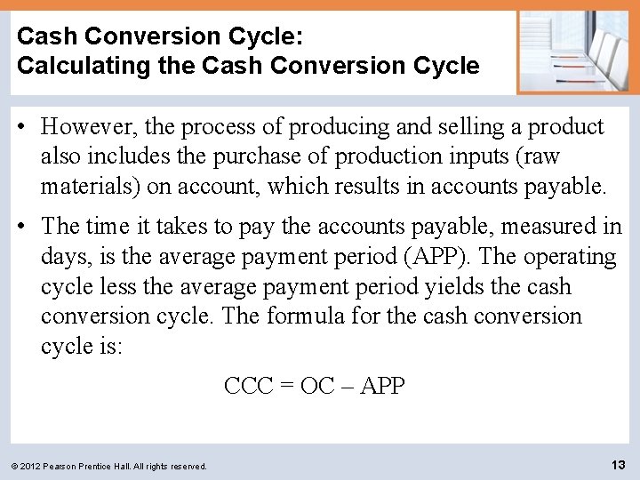 Cash Conversion Cycle: Calculating the Cash Conversion Cycle • However, the process of producing