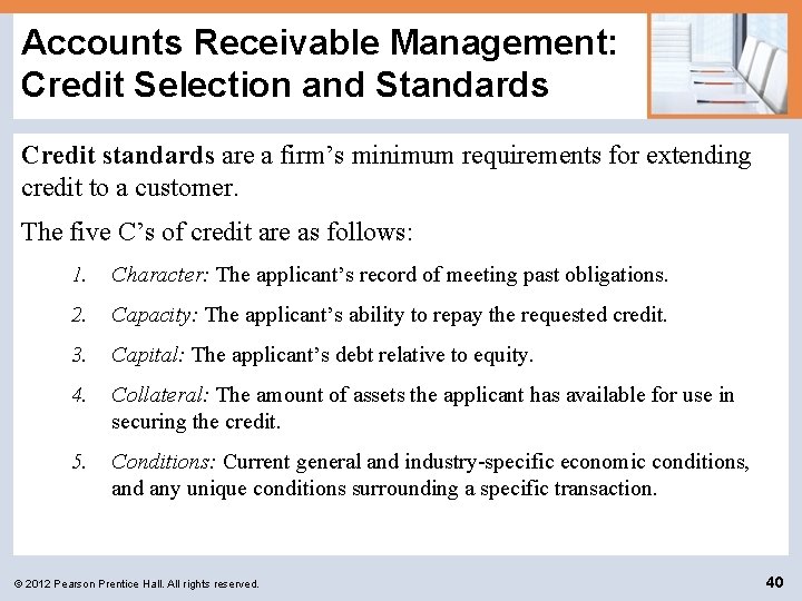 Accounts Receivable Management: Credit Selection and Standards Credit standards are a firm’s minimum requirements