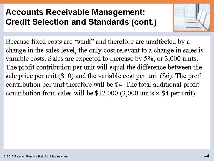 Accounts Receivable Management: Credit Selection and Standards (cont. ) Because fixed costs are “sunk”