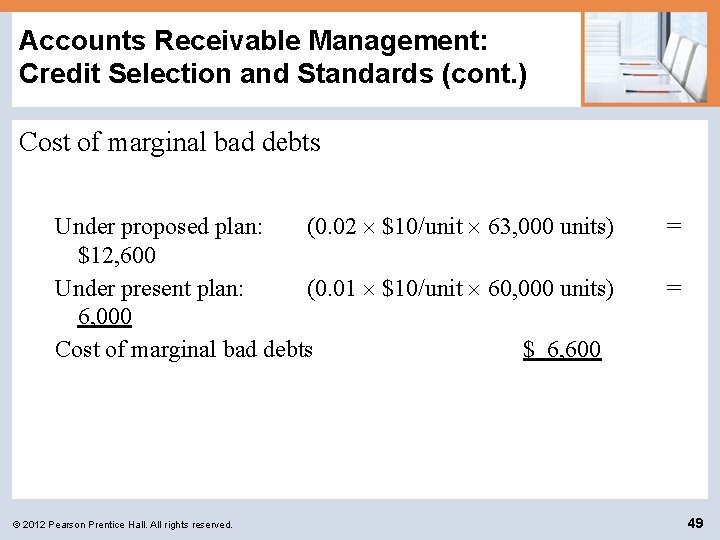 Accounts Receivable Management: Credit Selection and Standards (cont. ) Cost of marginal bad debts