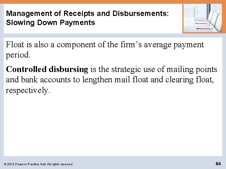 Management of Receipts and Disbursements: Slowing Down Payments Float is also a component of