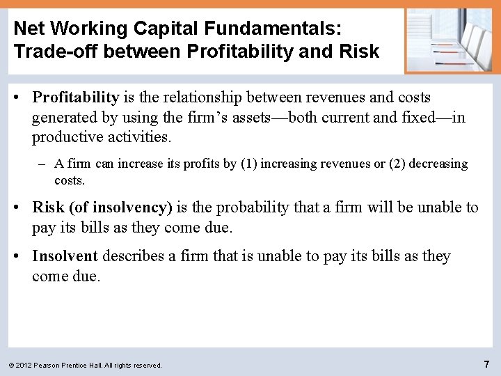 Net Working Capital Fundamentals: Trade-off between Profitability and Risk • Profitability is the relationship