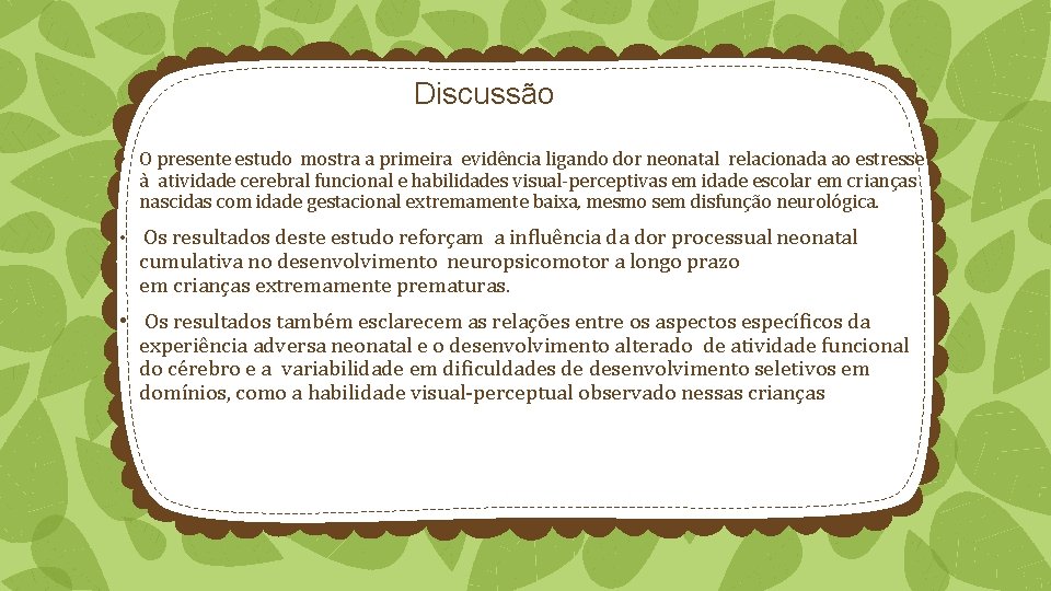 Discussão • O presente estudo mostra a primeira evidência ligando dor neonatal relacionada ao