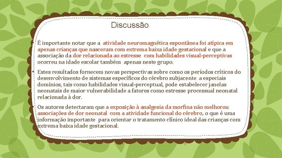 Discussão • É importante notar que a atividade neuromagnética espontânea foi atípica em apenas