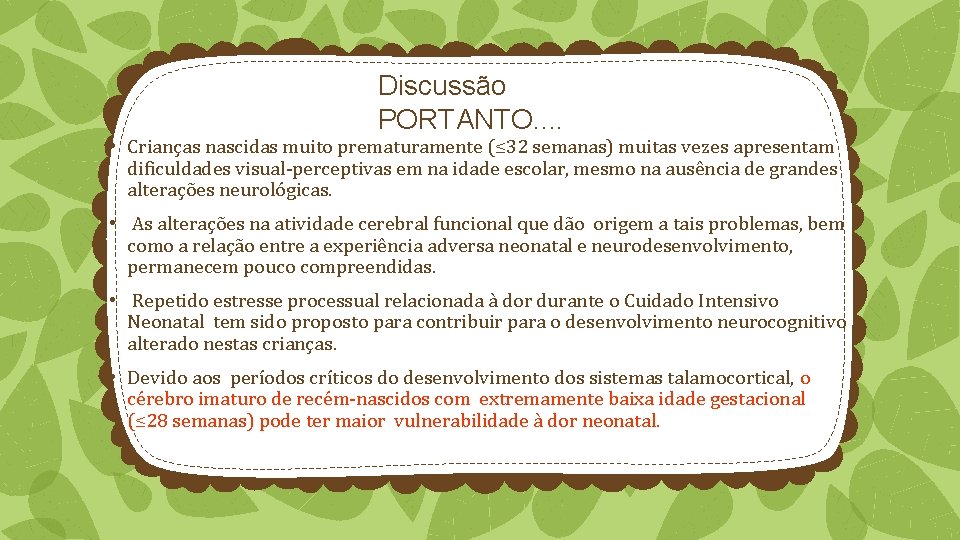 Discussão PORTANTO. . • Crianças nascidas muito prematuramente (≤ 32 semanas) muitas vezes apresentam