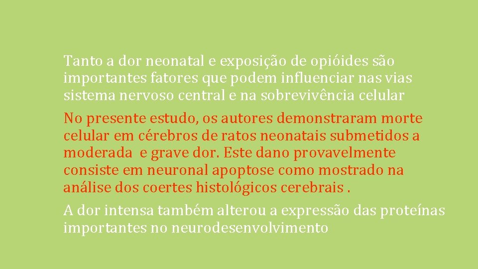 Tanto a dor neonatal e exposição de opióides são importantes fatores que podem influenciar