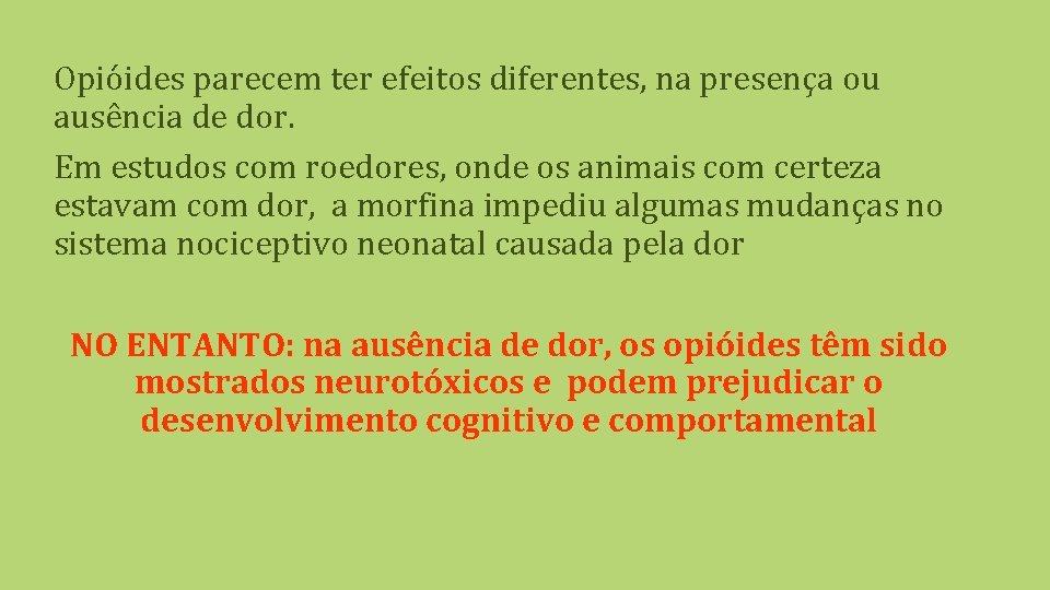 Opióides parecem ter efeitos diferentes, na presença ou ausência de dor. Em estudos com