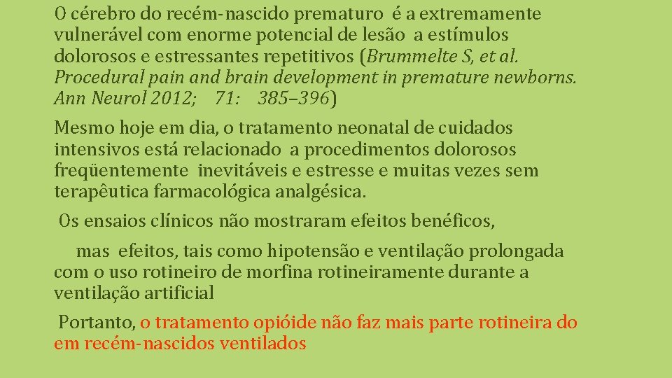 O cérebro do recém-nascido prematuro é a extremamente vulnerável com enorme potencial de lesão