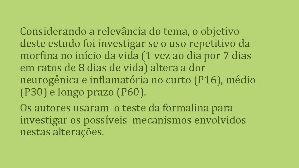 Considerando a relevância do tema, o objetivo deste estudo foi investigar se o uso